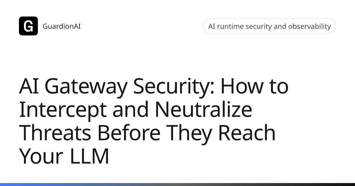 AI Gateway Security: How to Intercept and Neutralize Threats Before ...