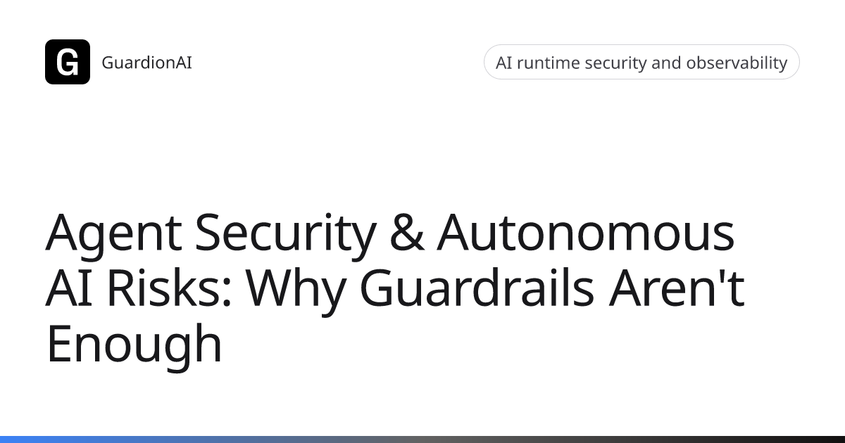 Agent Security & Autonomous AI Risks: Why Guardrails Aren't Enough ...