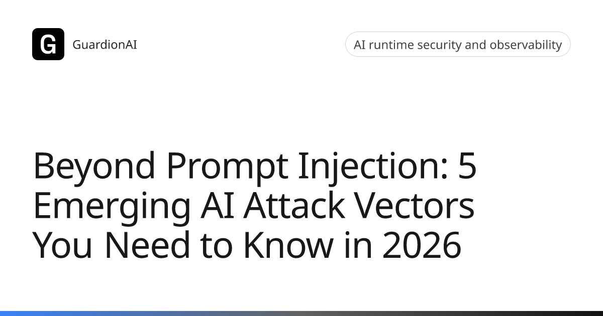 Beyond Prompt Injection: 5 Emerging AI Attack Vectors You Need to Know ...