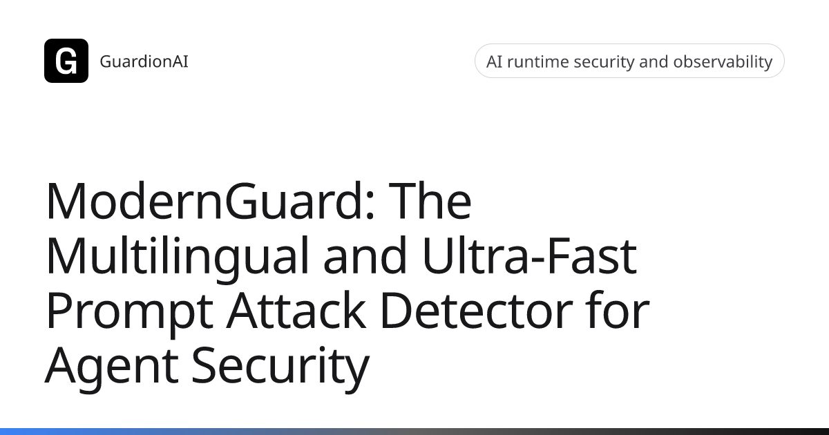 ModernGuard: The Multilingual and Ultra-Fast Prompt Attack Detector for ...