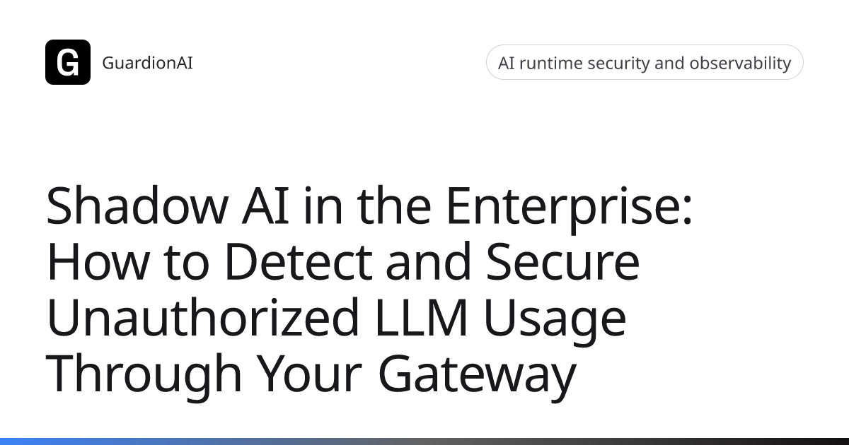 Shadow AI in the Enterprise: How to Detect and Secure Unauthorized LLM ...