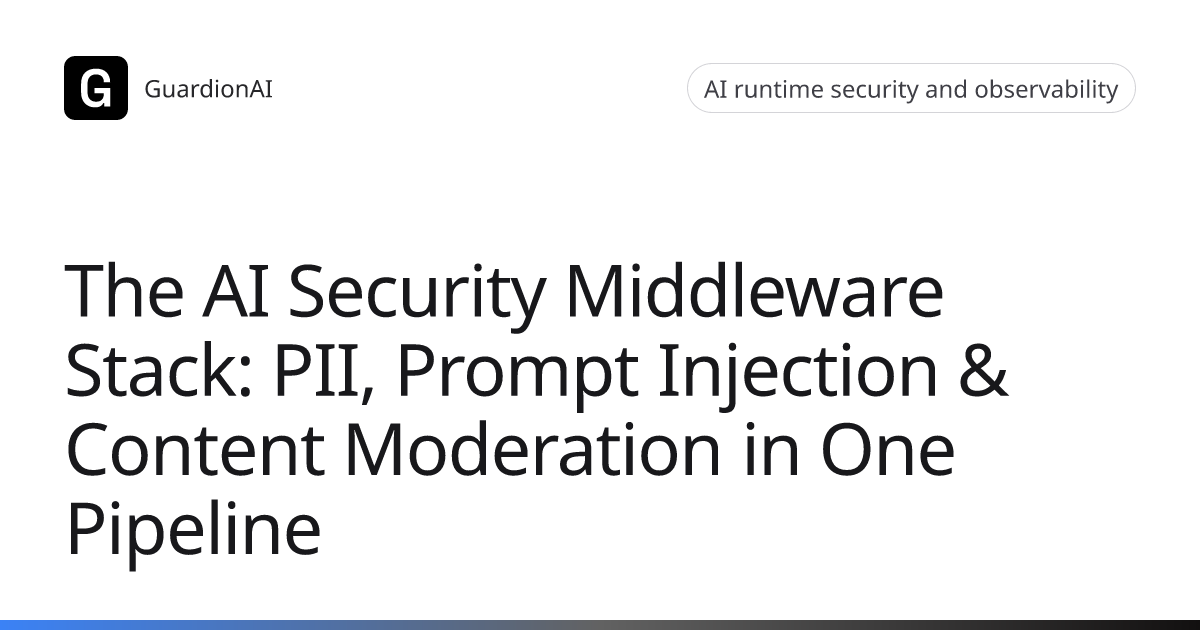 The AI Security Middleware Stack: PII, Prompt Injection & Content ...